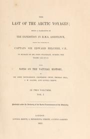 Cover of: The last of the Arctic voyages: being a narrative of the expedition in H. M. S. Assistance, under the command of Captian Sir Edward Belcher, C. B., in search of Sir John Franklin, during the years 1852-53-54.