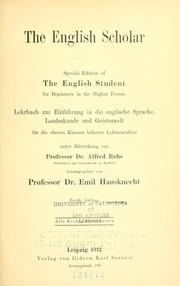 Cover of: English scholar.: Special edition of The English student, for beginners the higher forms. Lehrbuch zur Einf©·uhrung in die englische Sprache, Landeskunde und Geisteswelt f©·ur die Oberen Klassen hoherer Lehranstalten