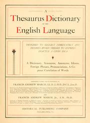 Cover of: A thesaurus dictionary of the English language: designed to suggest immediately any desired word needed to express exactly a given idea; a dictionary, synonyms, antonyms, idioms, foreign phrases, pronunciations, a copious correlation of words, prepared under supervision of Francis Andrew March ... and Francis Andrew March, jr.