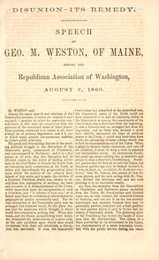 Cover of: Disunion--its remedy.: Speech of Geo. M. Weston, of Maine, before the Republican Association of Washington, August 2, 1860.