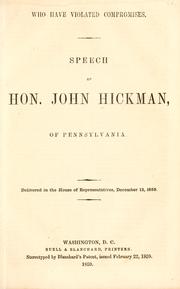 Cover of: Who have violated compromises.: Speech of Hon. John Hickman, of Pennsylvania. Delivered in the House of Representatives, December 12, 1859.