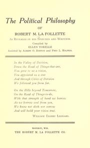 The political philosophy of Robert M. La Follette as revealed in his speeches and writings by Robert M. La Follette