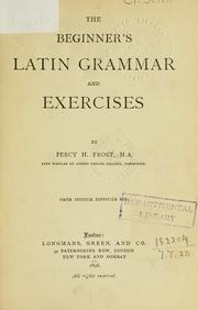 Cover of: The beginner's Latin grammar and exercises. by Percy H. Frost