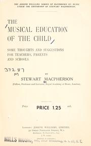 Cover of: The musical education of the child by Stewart Macpherson, Stewart Macpherson