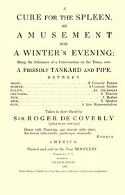 A cure for the spleen. Or, Amusement for a winter's evening by Sir Roger De Coverly