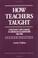 Cover of: How teachers taught
