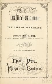 Cover of: Alice Gordon; or, The uses of orphanage.