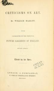 Criticisms on art, with catalogues of the principal picture galleries of England by William Hazlitt