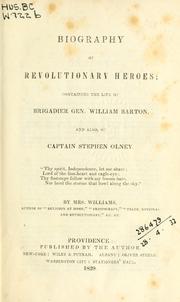 Cover of: Biography of revolutionary heroes: containing the life of Brigadier Gen. William Barton and also, of Captain Stephen Olney.