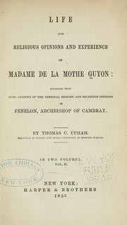 Life and religious opinions and experience of Madame de La Mothe Guyon by Thomas Cogswell Upham