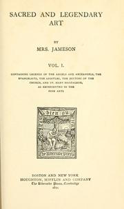 Cover of: Sacred and legendary art: containing legends of the angels and archangels, the evangelists, the apostles, the doctors of the Church and St. Mary Magdalene as represented in the fine arts.
