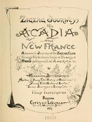 Cover of: Zigzag journeys in Acadia and New France.: A summer's journey of the Zigzag Club through the historic fields of the early French settlements of America.