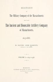 Cover of: History of the Military Company of the Massachusetts, now called the Ancient and Honorable Artillery Company of Massachusetts, 1637-1888 by Oliver Ayer Roberts, Oliver Ayer Roberts