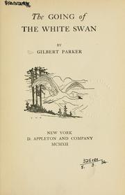 The going of the white swan by Gilbert Parker