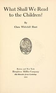 Cover of: What shall we read to the children? by Clara Whitehill Hunt, Clara Whitehill Hunt