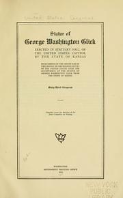 Cover of: Statue of George Washington Glick, erected in Statuary hall of the United States capitol by the state of Kansas: proceedings in the Senate and in the House ... upon the acceptance of the statue.