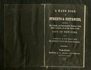 Cover of: A hand book of streets & distances: showing the length, and intermediate distance from street to street, of all the streets in the city of New-York.