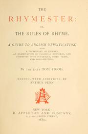 Cover of: The rhymester: or, The rules of rhyme. A guide to English versification. With a dictionary of rhymes, an examination of classical measures, and comments upon burlesque, comic verse and song-writing.