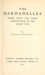 Cover of: The Dardanelles, their story and their significance in the great war