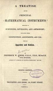 A treatise on the principal mathematical instruments employed in surveying, levelling, and astronomy by Frederick Walter Simms