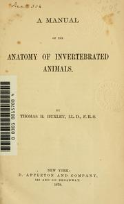 Cover of: A manual of the anatomy of invertebrated animals. by Thomas Henry Huxley