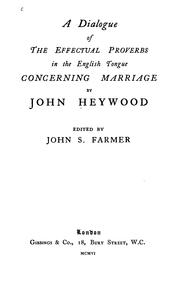 Cover of: A dialogue of the effectual proverbs in the English tongue concerning marriage by Heywood, John