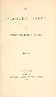 Cover of: The dramatic works of James Sheridan Knowles by James Sheridan Knowles