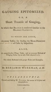 Cover of: Gauging epitomized. Or, A short treatise of gauging: in which that branch is rendered familiar to the meanest capacity. To which are added, accurate tables for finding the mean-diameters of casks by inspection. Also, a comprehensive ullage table, and an accurate method of ullaging casks, by an easy rule adapted to it ...