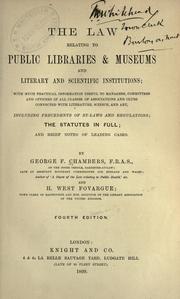 Cover of: The law relating to public libraries & museums and literary and scientific institutions: with much practical information useful to managers, committees and officers of all classes of associations and clubs connected with literature, science, and art, including precedents of bylaws and regulations; the statutes in full; and brief notes of leading classes.