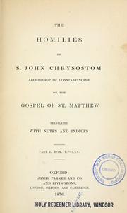 Cover of: The  homilies of S. John Chrysostom, Archbishop of Constantinople, on the Gospel of St. Matthew by Saint John Chrysostom