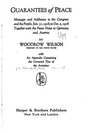 Cover of: Guarantees of peace, messages and addresses to the Congress and the people, Jan. 31, 1918, to Dec. 2, 1918 by United States. President (1913-1921 : Wilson)