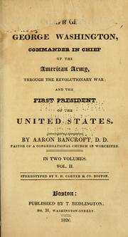 Cover of: The life of George Washington, commander in chief of the American army, through the revolutionary war by Aaron Bancroft