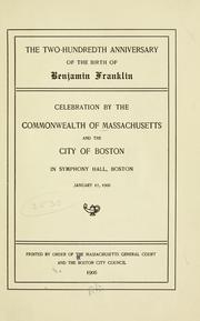 Cover of: Two-hundredth anniversary of the birth of Benjamin Franklin.: Celebration by the commonwealth of Massachusetts and the city of Boston, Symphony Hall, January seventeenth, 1906 ...