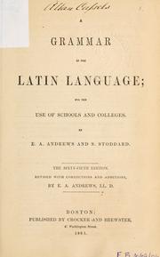 Cover of: A grammar of the Latin language by Ethan Allen Andrews, Solomon Stoddard , Henry Preble, Solomon Stoddard, Ethan Allen Andrews
