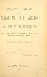 Cover of: Genealogical sketches of Robert and John Hazelton and some of their descendants with brief notices of other New England families bearing this name.