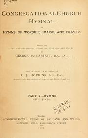 Cover of: Congregational Church hymnal by ed. for the Congregational Union of England and Wales by George S. Barrett, the harmonies revised by E.J. Hopkins.  Part I.  Hymns with tunes.