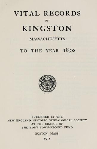Vital records of Kingston, Massachusetts to the year 1850. by Kingston (Mass.)