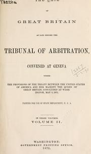 Cover of: case of Great Britain as laid before the Tribunal of Arbitration: convened at Geneva, under the provisions of the Treaty between the United States of America and Her Majesty the Queen of Great Britain, concluded at Washington, May 8, 1871 ...