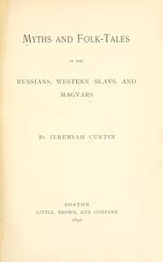 Cover of: Myths and folk-tales of the Russians, western Slavs, and the Magyars. by Jeremiah Curtin