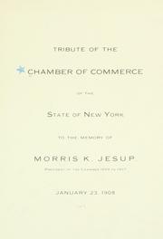 Cover of: Tribute of the Chamber of Commerce of the State of New York to the memory of Morris K. Jesup: President of the Chamber 1899 to 1907.