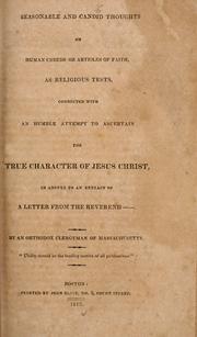 Cover of: Seasonable and candid thoughts on human creeds or articles of faith as religious tests: connected with an humble attempt to ascertain the true character of Jesus Christ, in answer to an extract of a letter from the Reverend ----