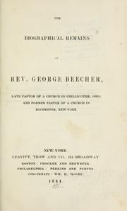 Cover of: The biographical remains of Rev. George Beecher by Beecher, George