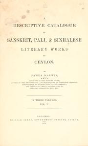 A descriptive catalogue of Sanskrit, Pali, & Sinhalese literary works of Ceylon by James De Alwis