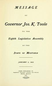 Cover of: Message of Governor Jos. K. Toole to the eighth legislative assembly of the state of Montana, January 5, 1903. by Joseph K. Toole