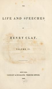 Cover of: The life and speeches of Henry Clay ... by Clay, Henry, Clay, Henry