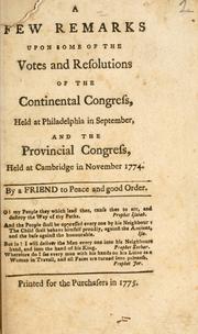 Cover of: few remarks upon some of the votes and resolutions of the Continental Congress: held at Philadelphia in September, and the Provincial Congress, held at Cambridge in November 1774