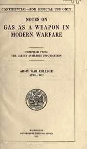 Cover of: Notes on gas as a weapon in modern warfare by compiled from the latest available information ; Army War College, April, 1917.