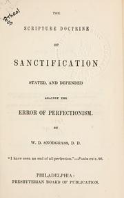 Cover of: The Scripture doctrine of sanctification stated and defended against the error of perfectionism. by William Davis Snodgrass