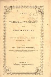 Cover of: Life of Te-ho-ra-gwa-ne-gen: alias Thomas Williams, a chief of the Caughnawaga tribe of Indians in Canada