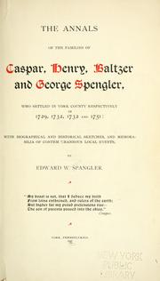 Cover of: The annals of the families of Caspar, Henry, Baltzer and George Spengler, who settled in York County, respectively, in 1729, 1732, 1732, and 1751. by Edward W. Spangler